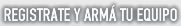 Registrate y arm� tu equipo
